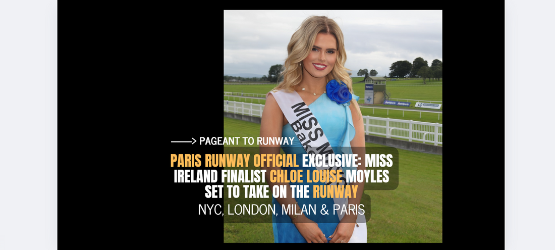 Paris Runway Official Exclusive: Miss Ireland Finalist Chloe Louise Moyles Set to Take on the Runway