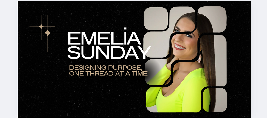 Emelia Sunday: Designing Purpose, One Thread at a Time