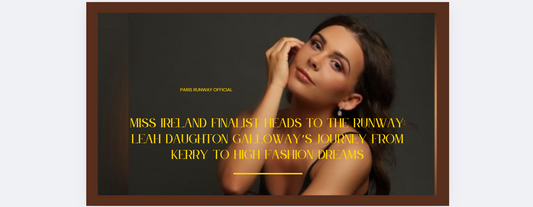 Miss Ireland Finalist Heads to the Runway: Leah Daughton Galloway’s Journey From Kerry to High Fashion Dreams