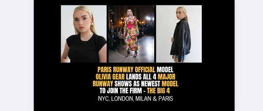 Paris Runway Official Model Olivia Gear lands all 4 major runway shows as newest model to join the firm - THE BIG 4 - NYC, LONDON, MILAN & PARIS