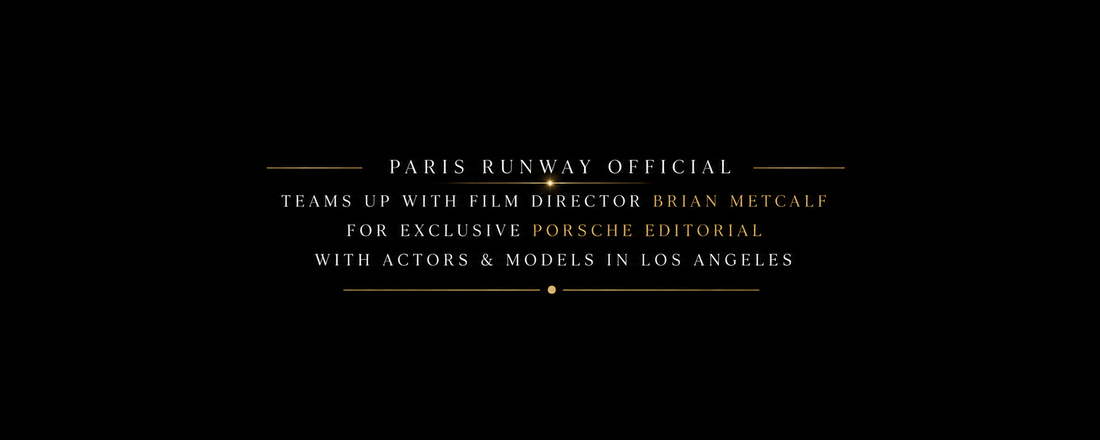 Paris Runway Official Teams Up with Film Director Brian Metcalf for Exclusive Porsche Editorial with Actors & Models in Los Angeles