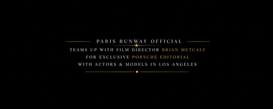 Paris Runway Official Teams Up with Film Director Brian Metcalf for Exclusive Porsche Editorial with Actors & Models in Los Angeles