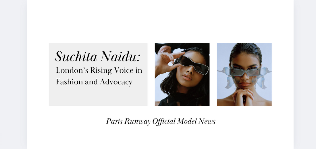 Suchita Naidu: London’s Rising Voice in Fashion and Advocacy - Paris Runway Official Model News