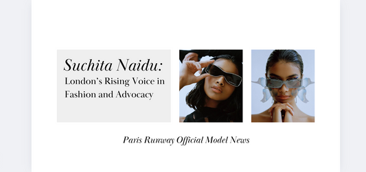 Suchita Naidu: London’s Rising Voice in Fashion and Advocacy - Paris Runway Official Model News