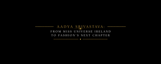 Aadya Srivastava: From Miss Universe Ireland to Fashion's Next Chapter