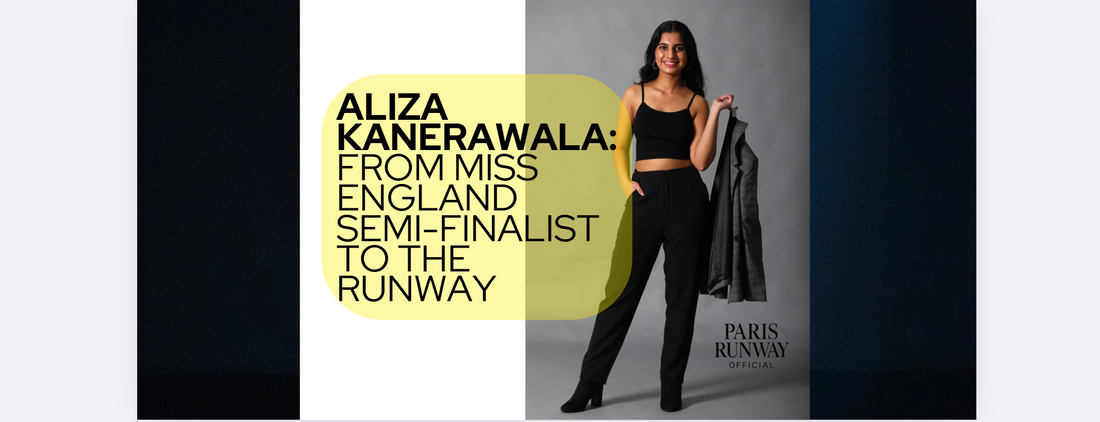 Aliza Kanerawala: From Miss England Semi-Finalist to the Runway