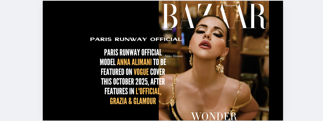 Paris Runway Official Model Anna Alimani to be featured on VOGUE cover this October 2025, after features in L'Official, Grazia & Glamour