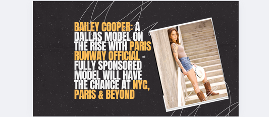 Bailey Cooper: A Dallas Model on the Rise with Paris Runway Official - Fully Sponsored Model will have the chance at NYC, Paris & beyond