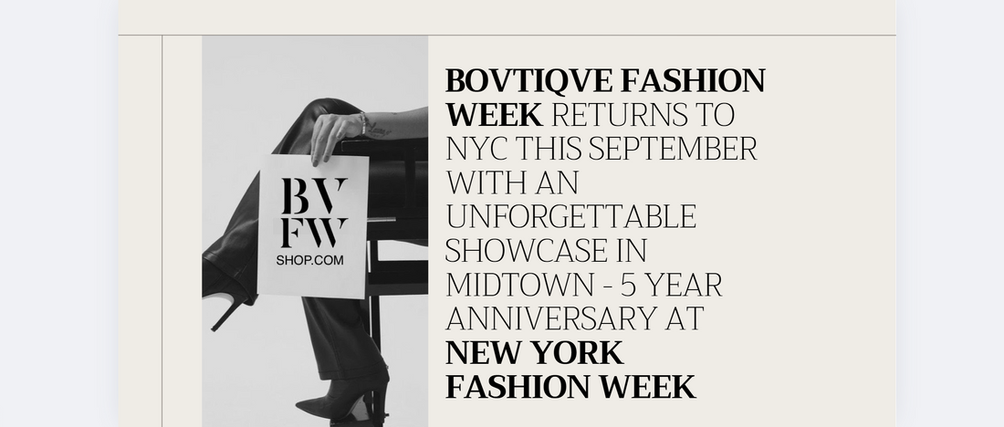 BOVTIQVE FASHION WEEK RETURNS TO NYC THIS SEPTEMBER WITH AN UNFORGETTABLE SHOWCASE IN MIDTOWN - 5 Year Anniversary
