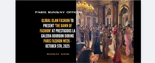 Global Glam Fashion to present 'The Dawn of Fashion' at prestigious La Galeria Bourbon during Paris Fashion Week - October 5th, 2025