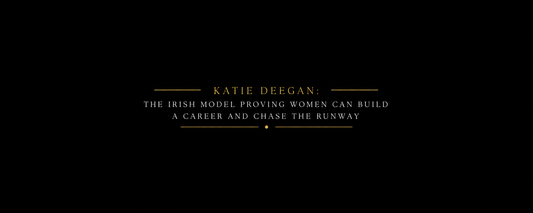 Katie Deegan: The Irish Model Proving Women Can Build a Career and Chase the Runway