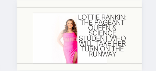 Lottie Rankin: The Pageant Queen & Science Student who will take her turn on the Runway