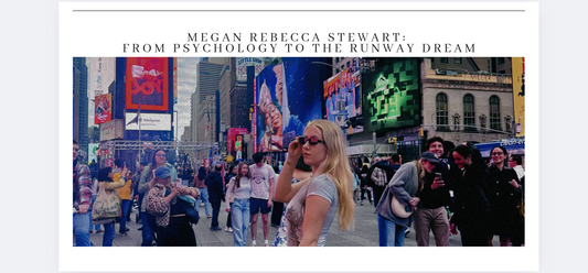Megan Rebecca Stewart: From Psychology to the Runway Dream