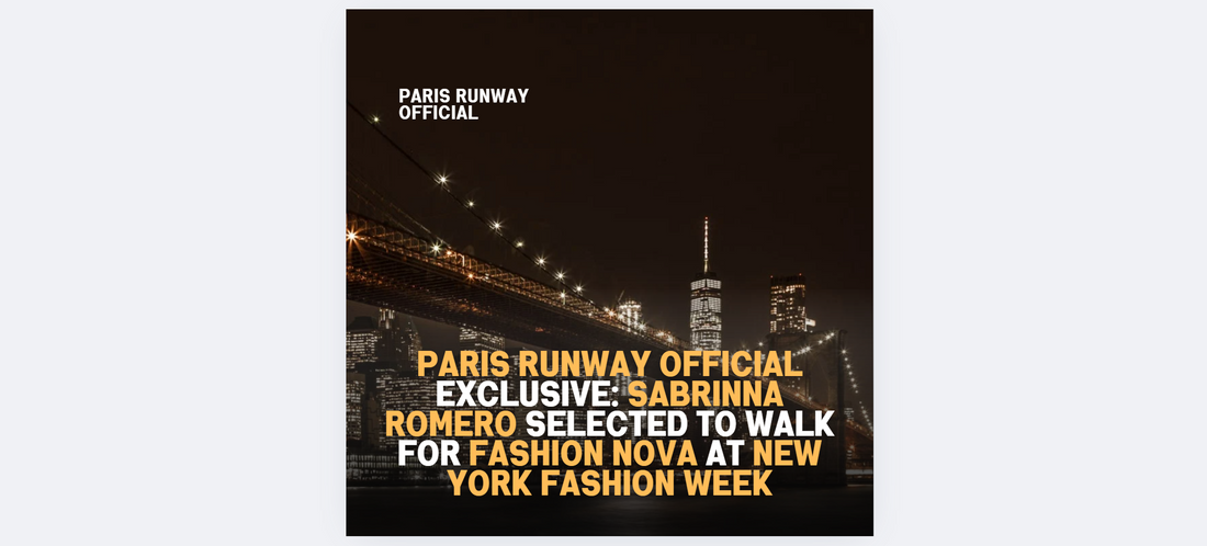 Paris Runway Official Exclusive: Sabrinna Romero Selected to Walk for Fashion Nova at New York Fashion Week