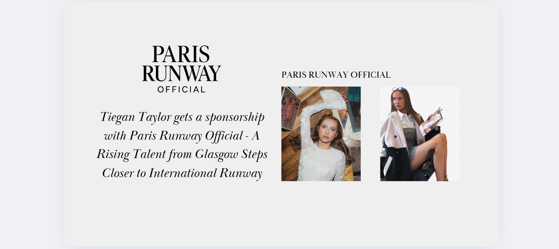 Tiegan Taylor gets a sponsorship with Paris Runway Official  A Rising Talent from Glasgow Steps Closer to the International Stage